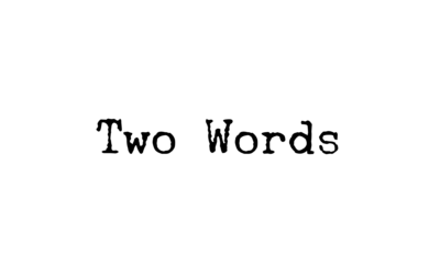 Two words. Only Two. No More, No Less.