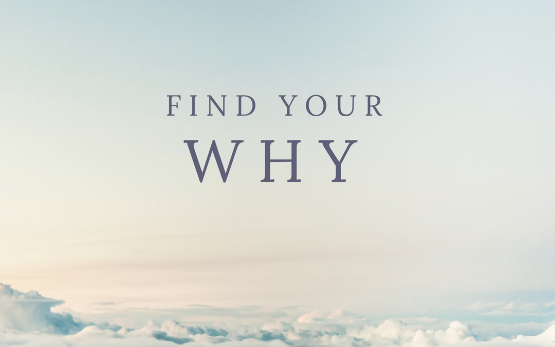 Do You Know Your Why or How to Find Your Why?